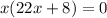 x(22x+8)=0