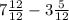 7\frac{12}{12} - 3\frac{5}{12}