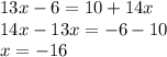 13x-6=10+14x \\ 14x-13x=-6-10 \\ x=-16