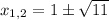 x_{1,2} =1\pm \sqrt{11}