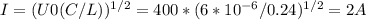 I=(U0(C/L))^{1/2}=400*(6*10^{-6}/0.24)^{1/2}=2 A