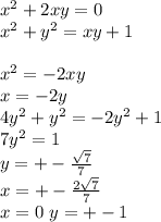 x^2+2xy=0\\&#10; x^2+y^2=xy+1\\ &#10;\\&#10;x^2=-2xy\\&#10;x=-2y\\&#10;4y^2+y^2=-2y^2+1\\&#10;7y^2=1\\&#10; y=+-\frac{\sqrt{7}}{7}\\&#10; x=+-\frac{2\sqrt{7}}{7}\\&#10; x=0 \ y=+-1