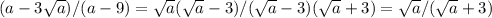 (a-3 \sqrt{a})/(a-9)= \sqrt{a}( \sqrt{a}-3)/( \sqrt{a}-3)( \sqrt{a}+3)= \sqrt{a}/( \sqrt{a}+3 )