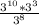 \frac{ 3^{10}* 3^{3} }{ 3^{8} }