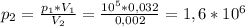 p_{2}= \frac{p_{1}*V_{1}}{V_{2}} = \frac{10^5*0,032}{0,002}=1,6*10^6