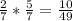 \frac{2}{7}*\frac{5}{7}=\frac{10}{49}