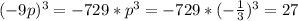 (-9p)^3 = -729 * p^3 = -729* (-\frac{1}{3})^3 = 27