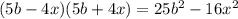 (5b-4x)(5b+4x)=25b^{2} -16x^{2}