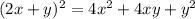 (2x+y)^{2}=4x ^{2} +4xy+y^{2}