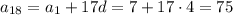 a_{18}=a_1+17d=7+17\cdot 4=75