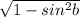 \sqrt{1-sin^2 b}