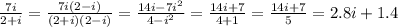 \frac{7i}{2+i} = \frac{7i(2-i)}{(2+i)(2-i)} =\frac{14i-7i^2}{4-i^2} =\frac{14i+7}{4+1} =\frac{14i+7}{5} =2.8i+1.4