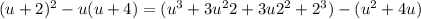 (u+2)^{2} - u(u+4)=( u^{3} + 3u^{2}2+3u2 ^{2} + 2 ^{3})-(u^{2} +4u)