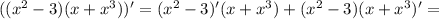 ((x^2-3)(x+x^3))'= (x^2-3)'(x+x^3)+(x^2-3)(x+x^3)'=