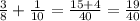 \frac{3}{8} + \frac{1}{10} = \frac{15+4}{40} = \frac{19}{40}