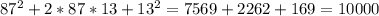 87^{2} +2*87*13 + 13^{2} = 7569+2262+169 = 10000