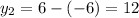 y_2 = 6-(-6) = 12