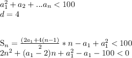 a_{1}^2+a_{2}+...a_{n}<100\\&#10;d=4 \\\\ &#10;&#10;&#10;S_{n}=\frac{(2a_{1}+4(n-1)}{2}*n-a_{1}+a_{1}^2<100\\&#10; 2n^2+(a_{1}-2)n+a_{1}^2-a_{1}-100<0 \\&#10;