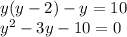 y(y-2)-y=10\\ y^2-3y-10=0