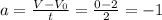 a=\frac{V-V_{0}}{t}=\frac{0-2}{2}=-1