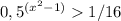 0,5^{(x^2-1)} 1/16