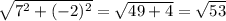 \sqrt{7^{2}+(-2)^{2}}=\sqrt{49+4}=\sqrt{53}