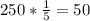 250*\frac{1}{5} =50