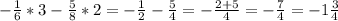 -\frac{1}{6}*3- \frac{5}{8}*2=- \frac{1}{2}- \frac{5}{4}= -\frac{2+5}{4}=- \frac{7}{4}=-1 \frac{3}{4}