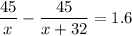 \dfrac{45}{x}-\dfrac{45}{x+32}=1.6