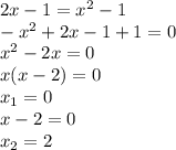 2x-1= x^{2} -1 \\ - x^{2} +2x-1+1=0 \\ x^{2} -2x=0 \\ x(x-2)=0 \\ x_{1} =0 \\ x-2=0 \\ x_{2} =2