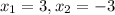 x_{1}=3,x_{2}=-3