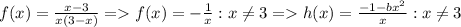 f(x)=\frac{x-3}{x(3-x)}=f(x)=-\frac{1}{x}:x \neq 3=h(x)=\frac{-1-bx^2}{x}:x \neq 3