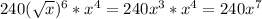 240 (\sqrt{x})^6*x^4=240x^3*x^4=240x^7