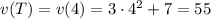 v(T)=v(4)=3\cdot 4^2+7=55