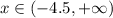 x\in(-4.5,+\infty)