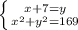 \left \{ {{x+7=y} \atop { x^{2} + y^{2} =169}} \right.