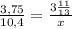 \frac{3,75}{10,4} = \frac{3 \frac{11}{13} }{x}