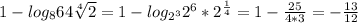 1- log_{8}64 \sqrt[4]{2} =1- log_{ 2^{3} } 2 ^{6}* 2^{ \frac{1}{4}} =1- \frac{25}{4*3} =- \frac{13}{12}