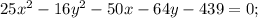 25x^2-16y^2-50x-64y-439=0;