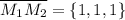 \overline{M_1M_2} = \{1,1,1\}