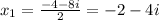 x_1= \frac{-4-8i}{2} = -2-4i