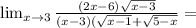 \lim_{x \to3} \frac{(2x-6) \sqrt{x-3} }{(x-3)( \sqrt{x-1}+ \sqrt{5-x} } =