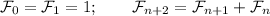 \mathcal F_0=\mathcal F_1=1;\qquad\mathcal F_{n+2}=\mathcal F_{n+1}+\mathcal F_n