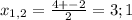 x_{1,2}= \frac{4+-2}{2}=3;1