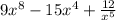 9 x^{8} -15 x^{4} + \frac{12}{ x^{5} }