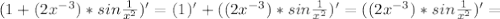 (1+(2x^{-3})*sin\frac{1}{x^2})' = (1)'+((2x^{-3})*sin\frac{1}{x^2})' = ((2x^{-3})*sin\frac{1}{x^2})'=