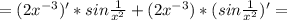 = (2x^{-3})'*sin\frac{1}{x^2} + (2x^{-3})* (sin\frac{1}{x^2})'=