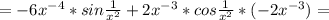 = -6x^{-4} * sin\frac{1}{x^2} + 2x^{-3}* cos\frac{1}{x^2}*(-2x^{-3}) =