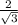 \frac{2}{ \sqrt{3} }