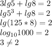 3lg5+lg8=2\\&#10;lg5^3+lg8=2\\&#10;lg(125*8)=2\\&#10;log_{10}1000=2\\&#10;3 \neq 2